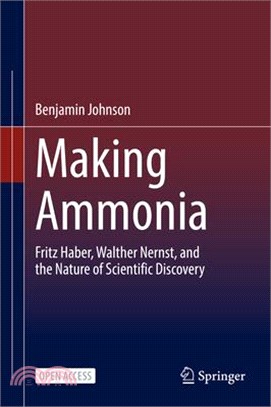 Making Ammonia: Fritz Haber, Walther Nernst, and the Nature of Scientific Discovery