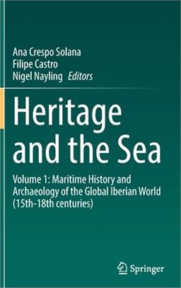 Heritage and the Sea: Volume 1: Maritime History and Archaeology of the Global Iberian World (15th-18th centuries)