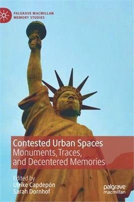 Contested Urban Spaces: Monuments, Traces, and Decentered Memories