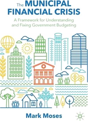 The Municipal Financial Crisis: A Framework for Understanding and Fixing Government Budgeting