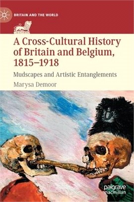 A cross-cultural history of Britain and Belgium, 1815-1918mudscapes and artistic entanglements /