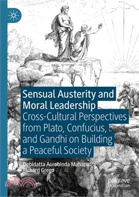 Sensual Austerity and Moral Leadership: Cross-Cultural Perspectives from Plato, Confucius, and Gandhi on Building a Peaceful Society