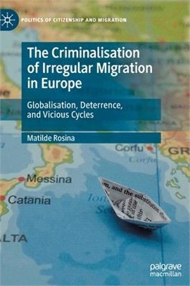 The Criminalisation of Irregular Migration in Europe: Globalisation, Deterrence, and Vicious Cycles