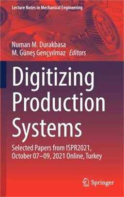 Digitizing Production Systems: Selected Papers from ISPR2021, October 07-09, 2021 Online, Turkey