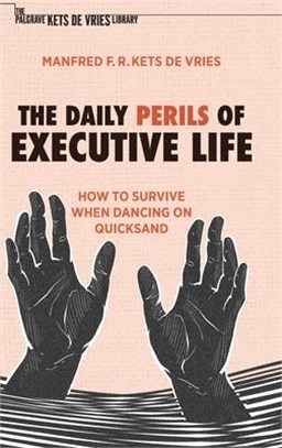 The Daily Perils of Executive Life: How to Survive When Dancing on Quicksand