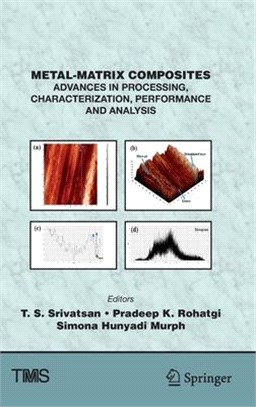 Metal-Matrix Composites: Advances in Processing, Characterization, Performance and Analysis