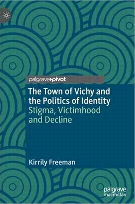 The Town of Vichy and the Politics of Identity: Stigma, Victimhood and Decline