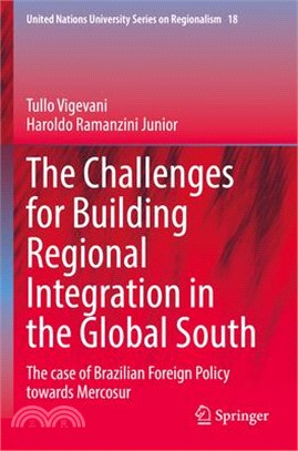 The Challenges for Building Regional Integration in the Global South: The Case of Brazilian Foreign Policy Towards Mercosur
