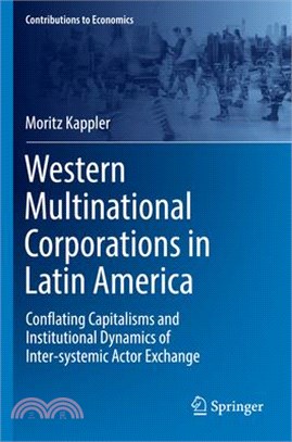 Western Multinational Corporations in Latin America: Conflating Capitalisms and Institutional Dynamics of Inter-Systemic Actor Exchange