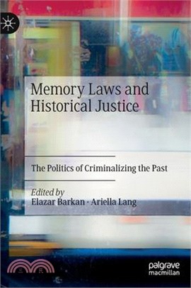 Memory Laws and Historical Justice: The Politics of Criminalizing the Past