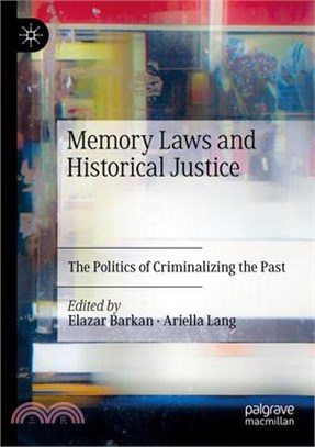 Memory Laws and Historical Justice: The Politics of Criminalizing the Past