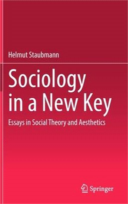 Sociology in a New Key: Essays in Social Theory and Aesthetics