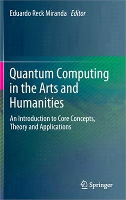 Quantum Computing in the Arts and Humanities: An Introduction to Core Concepts, Theory and Applications