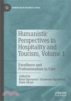 Humanistic Perspectives in Hospitality and Tourism, Volume 1: Excellence and Professionalism in Care