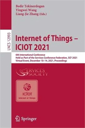 Internet of Things - ICIOT 2021: 6th International Conference, Held as Part of the Services Conference Federation, SCF 2021, Virtual Event, December 1