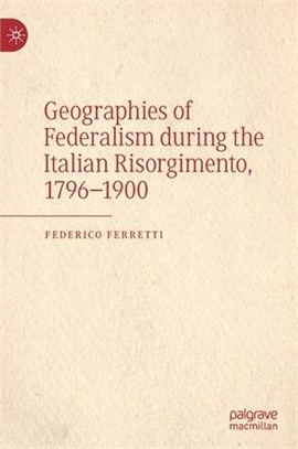 Geographies of Federalism during the Italian Risorgimento, 1796-1900