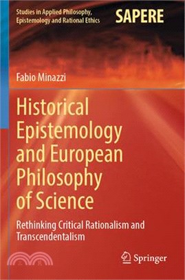 Historical Epistemology and European Philosophy of Science: Rethinking Critical Rationalism and Transcendentalism