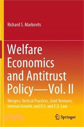 Welfare Economics and Antitrust Policy -- Vol. II: Mergers, Vertical Practices, Joint Ventures, Internal Growth, and U.S. and E.U. Law