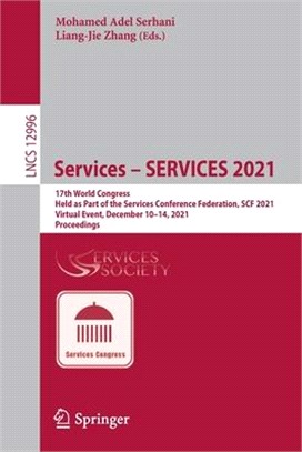 Services - SERVICES 2021: 17th World Congress, Held as Part of the Services Conference Federation, SCF 2021, Virtual Event, December 10-14, 2021