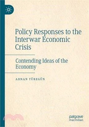 Policy Responses to the Interwar Economic Crisis: Contending Ideas of the Economy