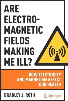Are Electromagnetic Fields Making Me Ill?：How Electricity and Magnetism Affect Our Health
