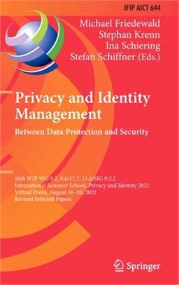 Privacy and Identity Management. Between Data Protection and Security: 16th IFIP WG 9.2, 9.6/11.7, 11.6/SIG 9.2.2 International Summer School, Privacy