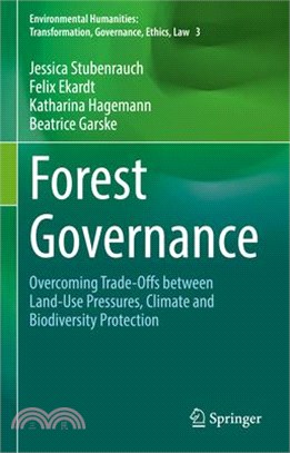 Forest Governance: Overcoming Trade-Offs Between Land-Use Pressures, Climate and Biodiversity Protection (Volume 3)