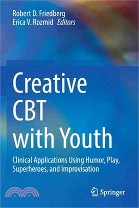Creative CBT with Youth: Clinical Applications Using Humor, Play, Superheroes, and Improvisation