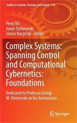 Complex Systems: Spanning Control and Computational Cybernetics: Foundations: Dedicated to Professor Georgi M. Dimirovski on His Anniversary