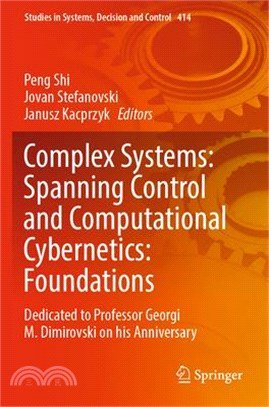 Complex Systems: Spanning Control and Computational Cybernetics: Foundations: Dedicated to Professor Georgi M. Dimirovski on His Anniversary