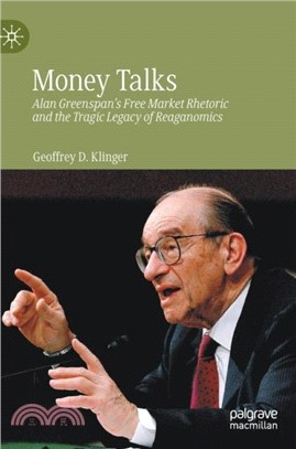 Money Talks：Alan Greenspan's Free Market Rhetoric and the Tragic Legacy of Reaganomics
