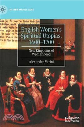 English Women's Spiritual Utopias, 1400-1700：New Kingdoms of Womanhood