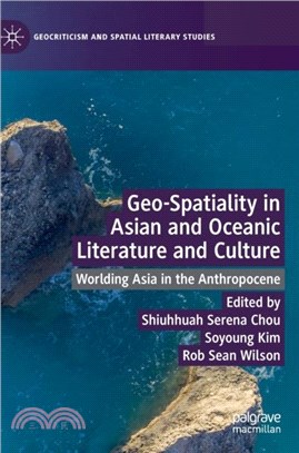Geo-Spatiality in Asian and Oceanic Literature and Culture：Worlding Asia in the Anthropocene