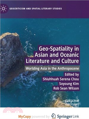 Geo-Spatiality in Asian and Oceanic Literature and Culture：Worlding Asia in the Anthropocene