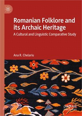 Romanian Folklore and Its Archaic Heritage: A Cultural and Linguistic Comparative Study