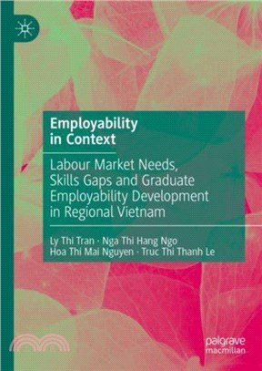 Employability in Context：Labour Market Needs, Skills Gaps and Graduate Employability Development in Regional Vietnam