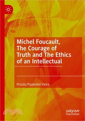 Michel Foucault, the Courage of Truth and the Ethics of an Intellectual