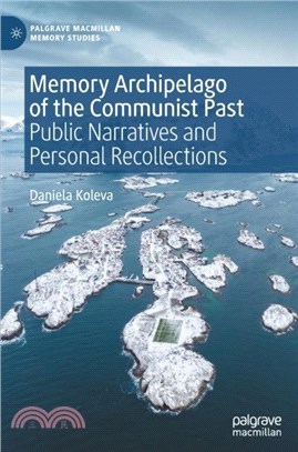 Memory Archipelago of the Communist Past：Public Narratives and Personal Recollections
