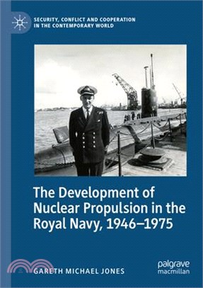 The Development of Nuclear Propulsion in the Royal Navy, 1946-1975