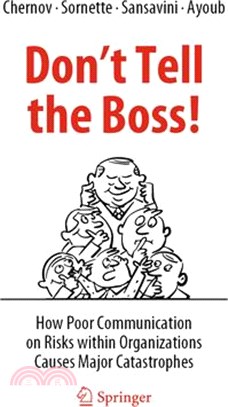 Don't Tell the Boss!: How Poor Communication on Risks Within Organizations Causes Major Catastrophes
