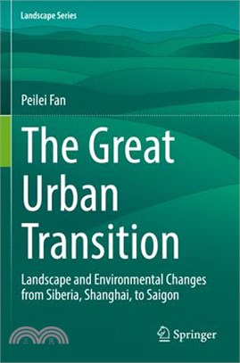 The Great Urban Transition: Landscape and Environmental Changes from Siberia, Shanghai, to Saigon