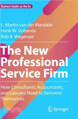 The New Professional Service Firm：How Consultants, Accountants, and Lawyers Need to Reinvent Themselves
