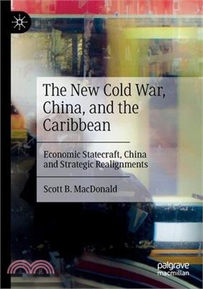 The New Cold War, China, and the Caribbean: Economic Statecraft, China and Strategic Realignments