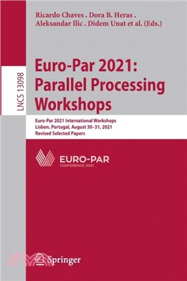 Euro-Par 2021: Parallel Processing Workshops：Euro-Par 2021 International Workshops, Lisbon, Portugal, August 30-31, 2021, Revised Selected Papers