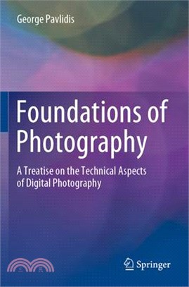 Foundations of Photography: A Treatise on the Technical Aspects of Digital Photography