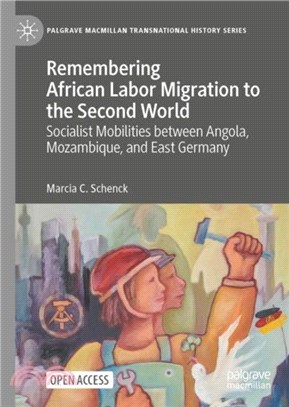 Remembering African Labor Migration to the Second World：Socialist Mobilities between Angola, Mozambique, and East Germany