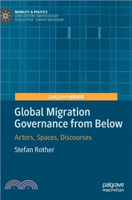Global Migration Governance from Below：Actors, Spaces, Discourses