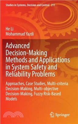 Advanced Decision-Making Methods and Applications in System Safety and Reliability Problems：Approaches, Case Studies, Multi-criteria Decision-Making, Multi-objective Decision-Making, Fuzzy Risk-Based