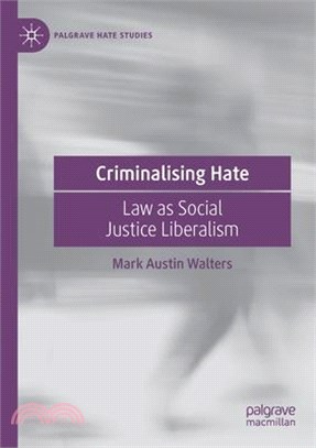 Criminalising Hate: Law as Social Justice Liberalism