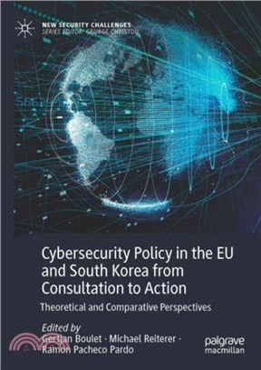 Cybersecurity Policy in the EU and South Korea from Consultation to Action：Theoretical and Comparative Perspectives